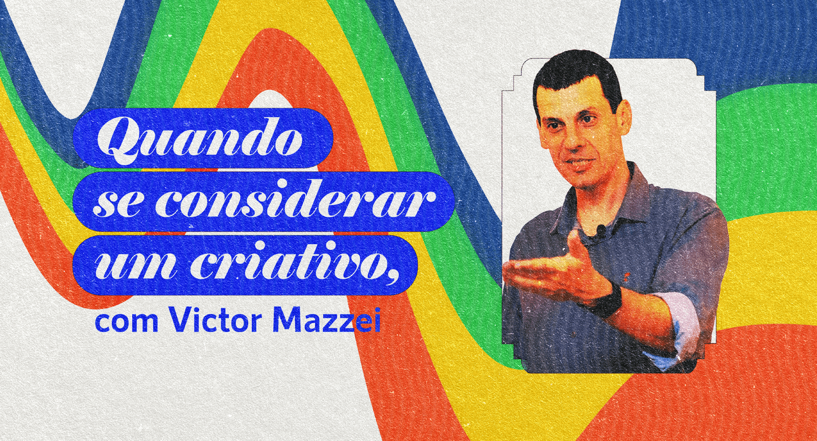 Quando se considerar um criativo, com Victor Mazzei